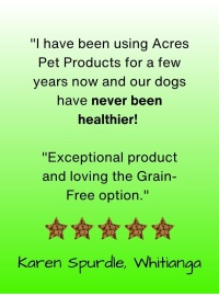 have_been_using_acres_pet_products_for_a_few_years_now_and_our_dogs_have_never_been_healthier_exceptional_product_and_loving_the_grainfree_option__-_karen_spurdle_whitianga